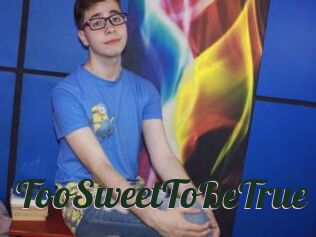 TooSweetToBeTrue