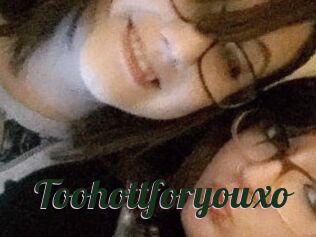 Toohottforyouxo